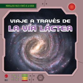 Library Binding Viaje a Través de la Vía Láctea (a Trip Through the Milky Way) [Spanish] Book