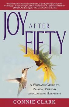 Paperback Joy After Fifty: A Woman's Guide to Passion, Purpose and Lasting Happiness Book