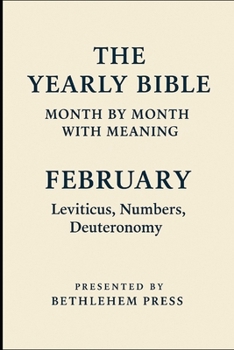 The Yearly Bible: Month by Month with Meaning – Book Two: February – Exodus to Deuteronomy: The Yearly Bible: Month by Month with Meaning