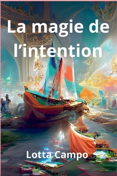 La magie de l'intention (French Edition)
