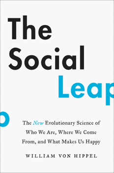 Hardcover The Social Leap: The New Evolutionary Science of Who We Are, Where We Come From, and What Makes Us Happy Book