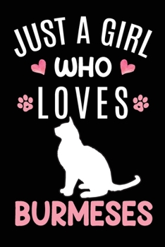 Just A Girl Who Loves Burmeses: Burmese Cat Owner  Lover Gift Diary | Blank Date & Blank Lined Notebook Journal | 6x9 Inch 120 Pages White Paper