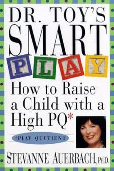 Paperback Dr. Toy's Smart Play: How to Raise a Child with a High PQ (Play Quotient) Book