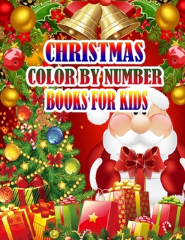 Christmas Color by Number Books for Kids: A Christmas Coloring Books with Fun Easy and Relaxing Pages Gifts for Boys Girls Kids 50 Christmas Coloring Pages for Kids