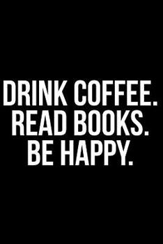 Paperback Drink Coffee. Read Books. Be Happy. Book