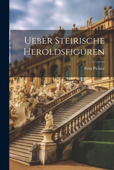 Ueber Steirische Heroldsfiguren