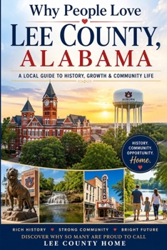 Why People Love Lee County, Alabama: A Local Guide to History, Growth & Community Life