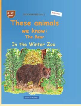 These animals we know: The Bear: BROCKHAUSEN Vol. 1. In the Winter Zoo. 4-99 years. Explorers
