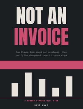 Not an Invoice: Cap Claude Code spend per developer, then verify the chargeback report finance signs, for forward deployed engineers (Keep It In Bounds)