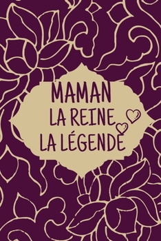 MAMAN la reine la légende: cadeau maman anniversaire original ,  Cadeaux amour saint valentin homme femme  , journal intime carnet de notes lignée , joli couverture (French Edition)