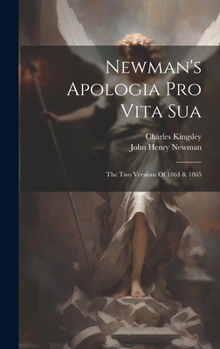 Hardcover Newman's Apologia Pro Vita Sua: The Two Versions Of 1864 & 1865 Book