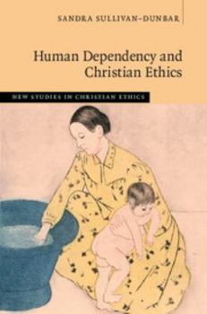 Hardcover Human Dependency and Christian Ethics Book