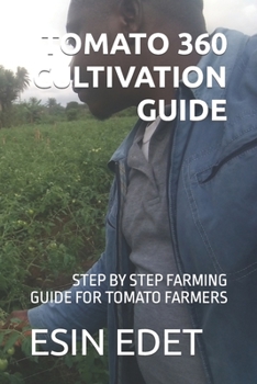 Paperback Tomato 360 Cultivation Guide: Step by Step Farming Guide for Tomato Farmers Book