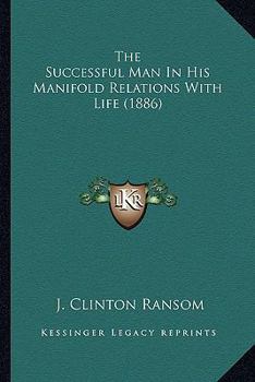 Paperback The Successful Man In His Manifold Relations With Life (1886) Book