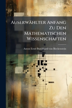 Auserwählter Anfang Zu Den Mathematischen Wissenschaften
