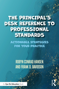 Paperback The Principal's Desk Reference to Professional Standards: Actionable Strategies for Your Practice Book