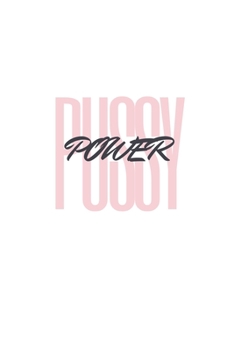 Paperback Pussy Power: Notebook / Simple Blank Lined Writing Journal / Feminism Movement / Feminist / Gender Equality / Girl Power / Women's Book