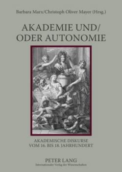 Paperback Akademie Und/Oder Autonomie: Akademische Diskurse Vom 16. Bis 18. Jahrhundert [French] Book