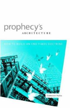 Paperback Prophecy's Architecture: How to Build an End-Times Doctrine Book