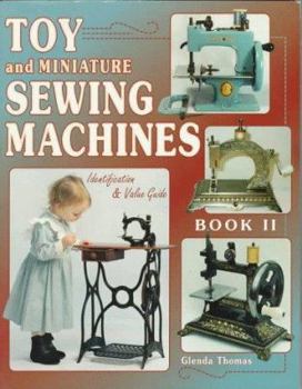 Paperback Toy and Miniature Sewing Machines: Identification & Value Guide, Book II Book