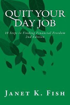 Paperback Quit Your Day Job - 2nd Edition: 10 Steps to Finding Financial Freedom Book