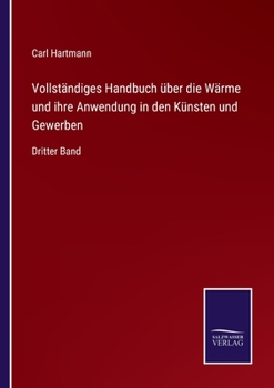 Paperback Vollständiges Handbuch über die Wärme und ihre Anwendung in den Künsten und Gewerben: Dritter Band [German] Book