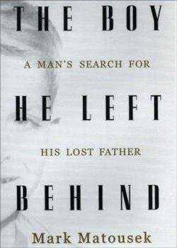 Hardcover The Boy He Left Behind: A Man's Search for His Lost Father Book