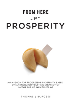 Paperback From Here to Prosperity: An Agenda for Progressive Prosperity Based on an Inequality-Busting Strategy of Income for Me, Wealth for We Book