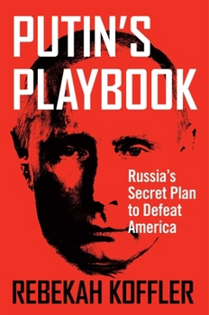 Hardcover Putin's Playbook: Russia's Secret Plan to Defeat America Book