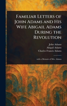Hardcover Familiar Letters of John Adams and His Wife Abigail Adams During the Revolution Book