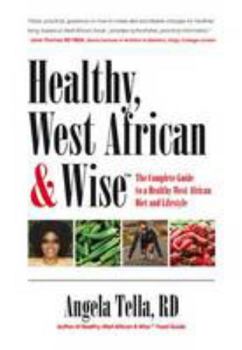 Paperback Healthy, West African and Wise: The Complete Guide to a Healthy West African Diet and Lifestyle Book