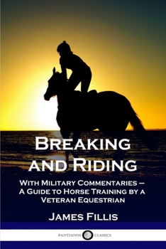 Paperback Breaking and Riding: With Military Commentaries - A Guide to Horse Training by a Veteran Equestrian Book