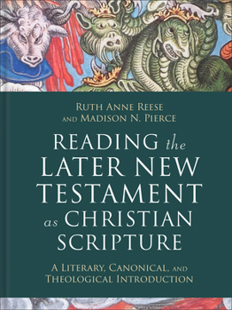 Hardcover Reading the Later New Testament as Christian Scripture: A Literary, Canonical, and Theological Introduction Book