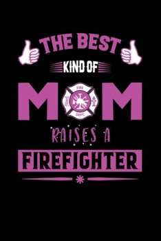 The Best Kind Of Mom Raises a Firefighter: Woman Firefighter Gifts, Firefighter Wife Gifts, Firefighter Mom Gifts, Red Line Flag Notebook Journal, Gift For Female Firefighters, 6"x 9" college ruled