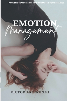 Paperback Emotion management: Proven strategies on how to master your feelings Book