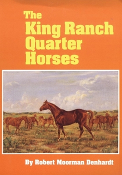 Paperback The King Ranch Quarter Horses: And Something of the Ranch and the Men That Bred Them Book