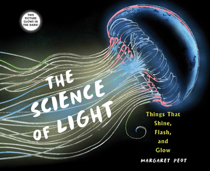 Hardcover The Science of Light: Things That Shine, Flash, and Glow Book