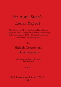 Sir Aurel Stein's Limes Report, Part II: The full text of M. A. Stein's unpublished Limes Report (his aerial and ground reconnaissances in Iraq and ... and bibliography