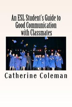 Paperback An ESL Student's Guide to Good Communication with Classmates Book