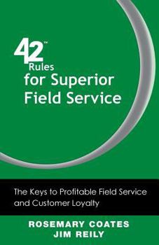 Paperback 42 Rules for Superior Field Service: The Keys to Profitable Field Service and Customer Loyalty Book