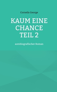 Kaum eine Chance teil 2: autobiografischer Roman