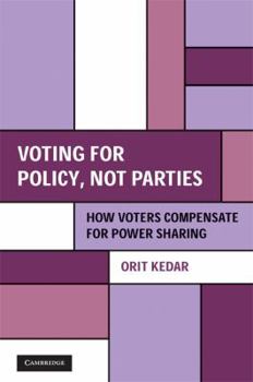 Voting for Policy, Not Parties: How Voters Compensate for Power Sharing - Book  of the Cambridge Studies in Comparative Politics