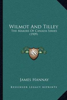 Paperback Wilmot And Tilley: The Makers Of Canada Series (1909) Book