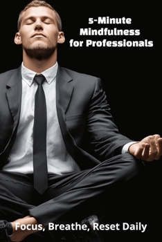 Paperback 5-Minute Mindfulness for Professionals: Focus, Breathe, Reset Daily Book