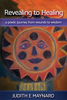 Paperback Revealing To Healing: A Poetic Journey from Wounds to Wisdom Book