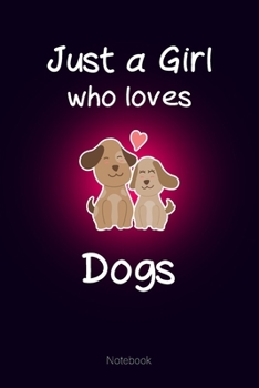 Just a Girl who loves Dogs: Notebook Cute Dogs Journal Gift for Kids & Teenage Girls & Women (6x9 120 Ruled Pages Matte Cover)