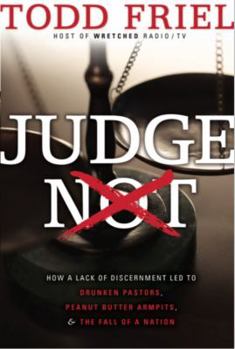 Paperback Judge Not: How a Lack of Discernment Led to Drunken Pastors, Peanut Butter Armpits, & the Fall of a Nation Book