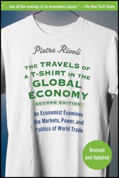 Paperback The Travels of A T-Shirt in the Global Economy: An Economist Examines the Markets, Power, and Politics of World Trade Book