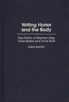 Hardcover Writing Horror and the Body: The Fiction of Stephen King, Clive Barker, and Anne Rice Book