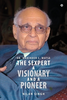 Paperback Dr. Mahinder C. Watsa The Sexpert A Visionary and A Pioneer Book